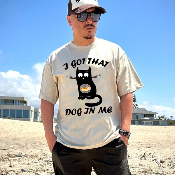 I Got That Dog In Me Shirt, Funny Cat T-shirt, Cat Lover Gift, Hot Dog Shirt, Cat Meme Shirt, Trending Shirt, Cat Dad Shirt