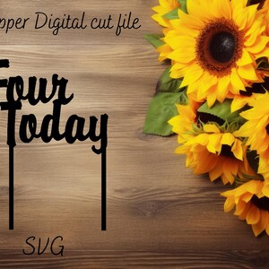Four Today Cake Topper digital cut file