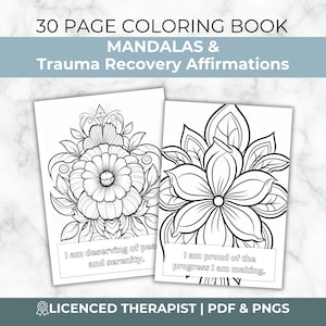 May include: A 30-page coloring book titled Mandalas & Trauma Recovery Affirmations. It features black and white line art of floral mandalas with text boxes containing the phrases I am deserving of peace and serenity and I am proud of the progress I am making.