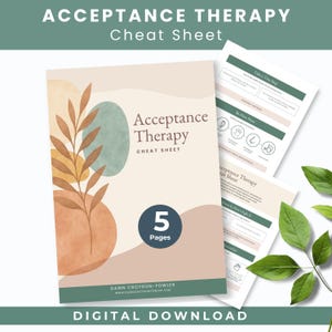 May include: A five-page Acceptance Therapy cheat sheet digital download featuring a beige cover with abstract shapes in muted orange and green, a brown leaf illustration, and the text Acceptance Therapy Cheat Sheet by Dawn Croydon-Fowler.