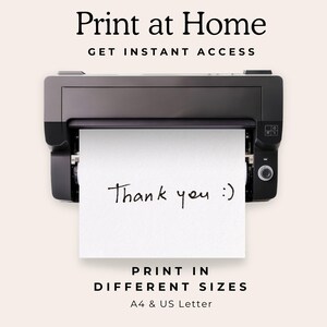 May include: A black printer feeding a white sheet of paper with the handwritten text Thank you :) in black ink. Above the printer is the text Print at Home GET INSTANT ACCESS. Below is the text PRINT IN DIFFERENT SIZES A4 & US Letter.