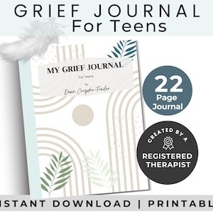 May include: A journal titled "My Grief Journal For Teens" with a soft cover design featuring abstract arches and botanical elements. The journal is created by a registered therapist and contains 22 pages. The words "Instant Download | Printable" are at the bottom.