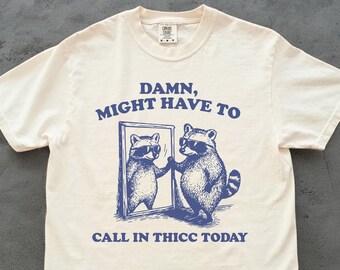 Funny Raccoon Thicc Shirt – Damn Might Have to Call in Thicc Today Tee, Vintage Lazy Day Humor, Retro Animal Gift for Her or Him