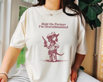 Hold On Partner I&#39;m Overstimulated Dachshund Shirt - Funny Dachshund Cowboy Tee, Wild West Stimulated Dachshund Gifts, Western Doxie Dog Tee
