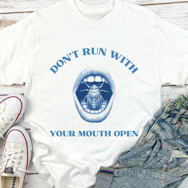 Don't Run With Your Mouth Open Cicada T-Shirt: Humor and Fun for the 2024 Cicada Emergence