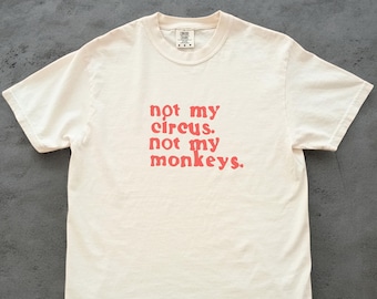 Not My Circus Not My Monkeys Shirt – Funny Sarcastic Quote Tee, Hilarious Monkey Proverb T-Shirt, Gift for Her or Him, Circus Humor