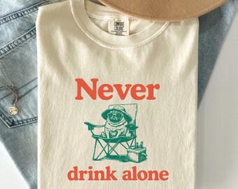 Pug Never Drink Alone Shirt - Funny Pug Drinking Buddy Tee, Western Dog Mom Dad Gift, Camping Chair Shirt, Comfort Colors, 100% Cotton
