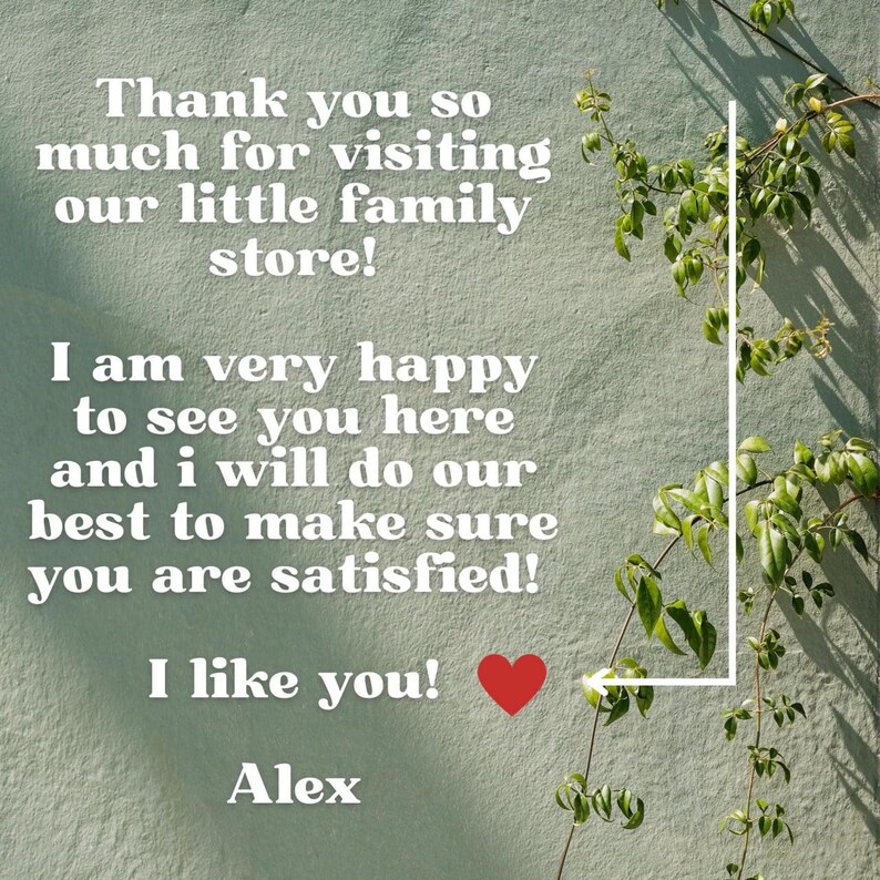May include: A message on a textured, light green wall. The white text reads: "Thank you so much for visiting our little family store! I am very happy to see you here and I will do our best to make sure you are satisfied! I like you! Alex."