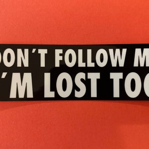 Don't follow me I'm lost too Sticker for Motorcycles Decal Funny Bumper sticker Car decal motorbike Gift Waterproof Vinyl window die cut