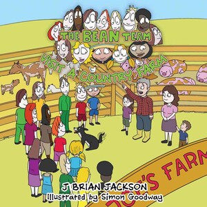The Bean Team Visit a Country Farm. A Children&#39;s Storybook By J Brian Jackson