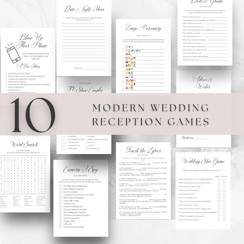 May include: Ten printable wedding reception games with modern calligraphy fonts. The games include: Blow Up Their Phone, Date Night Ideas, Emoj Pretionary, Watch the TV Show Couples, Word Search, Camera I Spy, Flash the Lyrics, Advice & Wishes, Bride & Groom, and Wedding Shoe Game.