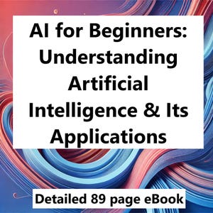 AI for Beginners: Understanding Artificial Intelligence & Its Applications