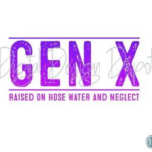 Puede incluir: Un diseño de archivo digital con el texto "GEN X" en morado, sobre la frase "RAISED ON HOSE WATER AND NEGLECT" en morado. Las palabras están en una fuente desgastada, sobre un fondo blanco.