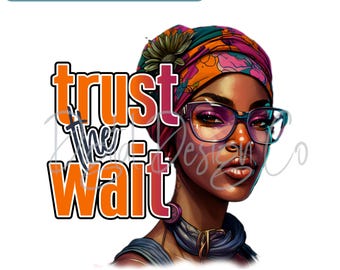 Trust the Wait Motivational Print: DIY Sublimation Design (PNG Digital Download)