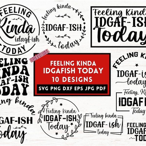 Feeling Kinda IDGAF-ish Today Svg Bundle,    Feeling Kinda png,    Feeling Kinda svg,    Idgaf Ish Svg ,   Idgaf Ish Shirt Svg,   Silhouette