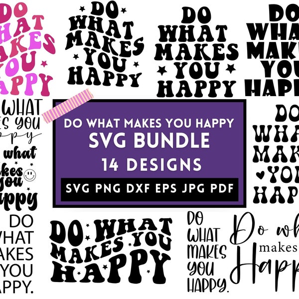 Do What Makes You Happy Svg Bundle,Do What Makes You Happy Png,Do What Makes You Happy,Happiness Svg Png, Cricut,Svg For Shirts, Silhouette