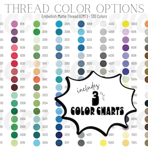 May include: A color chart of 130 embroidery thread colors, organized by color family. The chart includes a variety of shades of red, pink, orange, yellow, green, blue, purple, brown, gray, and white. The chart is labeled "Embellish Matte Thread (EMT) - 130 Colors".