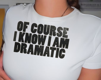 Of Course I Know I'm Dramatic Baby Tee | Vintage Inspired Graphic Shirt | Distressed shirt