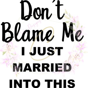 Don't Blame Me I Just Married in this