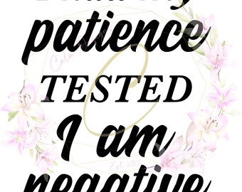 I had my patience tested, I am negative SVG