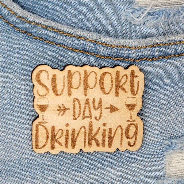 Support Day Drinking - Sarcasm - Wooden Pin
