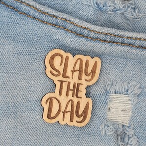 Slay The Day - Phrase - Wooden Pin