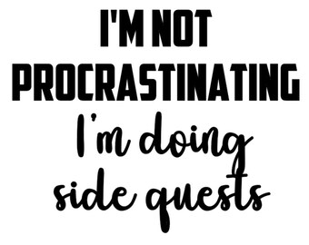I'm Not Procrastinating, I'm Doing Side Quests - Digital Design