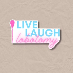 Live Laugh Lobotomy Sticker VINYL STICKER