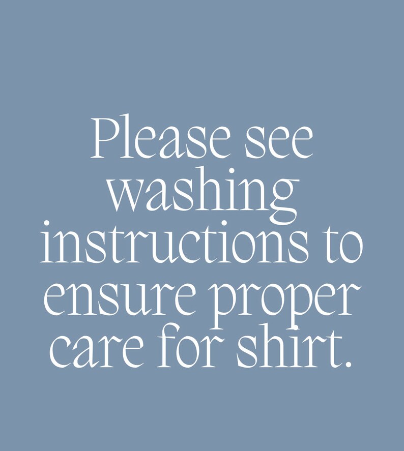 May include: A blue background with white text that reads: "Please see washing instructions to ensure proper care for shirt."