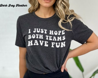 I Just Hope Both Teams Have Fun, Sports, Football, Baseball, Basketball, Bella Canvas 3001 Unisex