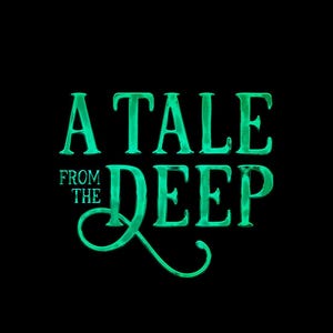 May include: A teal green graphic design with the text "A Tale From The Deep" in a stylized font.