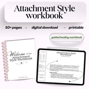 May include: A digital and printable "Attachment Style Workbook" with over 50 pages. The cover of the spiral-bound workbook reads "Welcome to the Attachment Style Workbook." A tablet displays the workbook's content, including text about attachment styles.