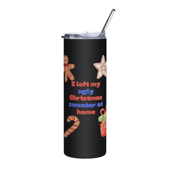 Ugly Christmas tumbler, Straight Tumbler Wrap Sublimation Design, I left my ugly Christmas Sweater at home, Christmas, Novelty, Funny