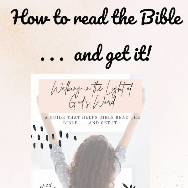 How to read the Bible . . . and get it:  a guide for tween and teen girls.   Bible Study Printable | Christian Homeschool Printable