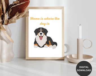 May include: A printable digital download of a framed illustration of a Bernese Mountain Dog with the text "Home is where the dog is" in orange.