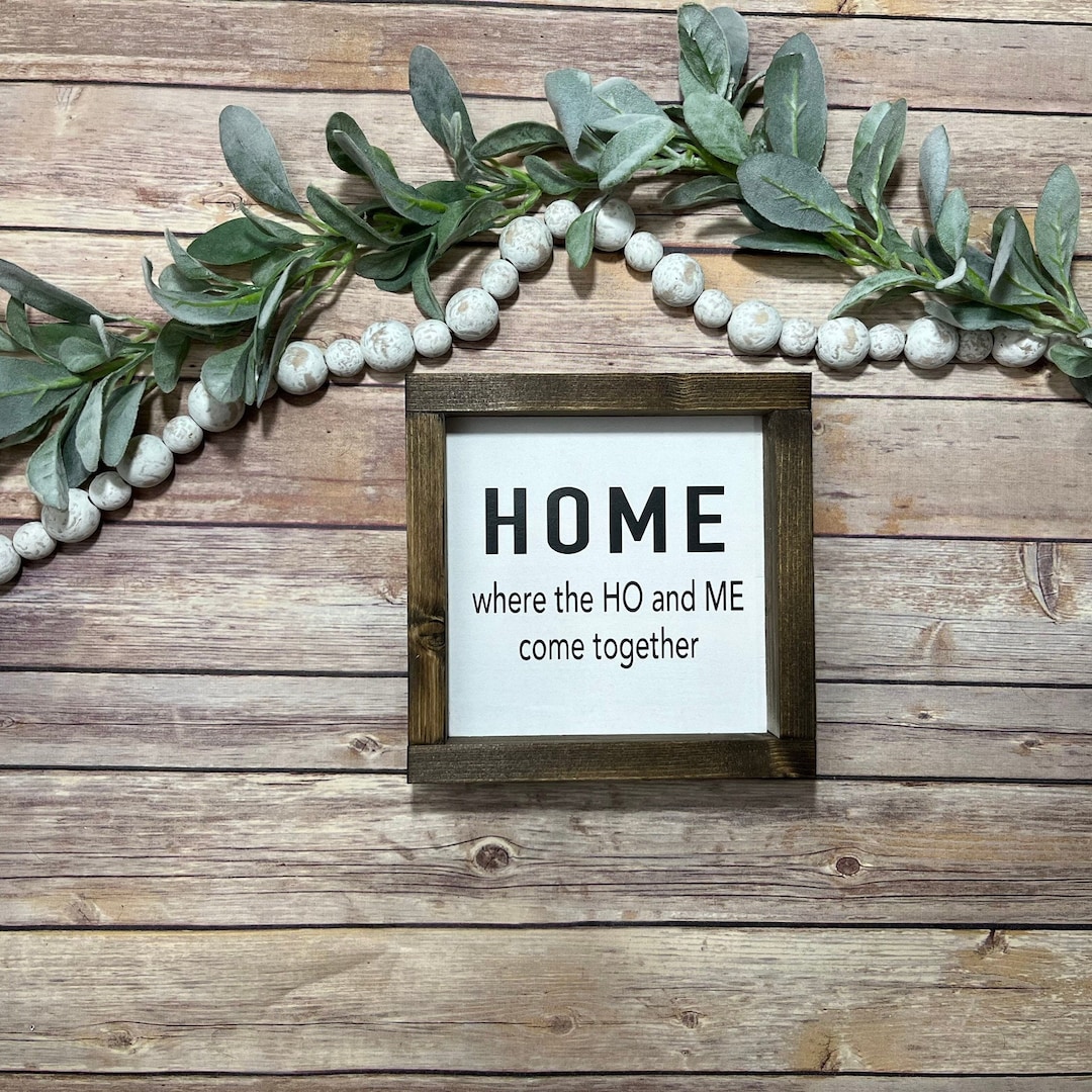 Home Where the Ho and Me Come Together Sign Ho and Me Sign Etsy