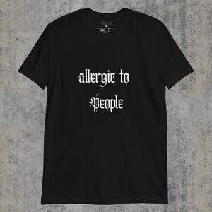 Allergic To People T-Shirt - Sarcastic Introvert Goth Tee Funny Introverted Gift T-shirt