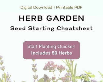 Easy to Use HERB Garden Seed Starting Cheat Sheet (PDF) 50 Herbs