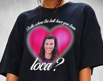 Beautiful where the hell have you been loca T-shirt