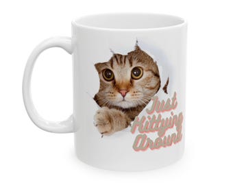 Just Kittying Around Ceramic Mug 11oz, Cat Lover Mug, Cat Lover Gift ideas, Cat Mug, Funny Cat Gifts