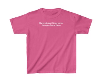 Kids Tee - Always Leave Things Better Than You Found Them - Barbie Quote - Heavy Cotton Tee