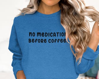 Sweat-shirt No Medication Before Coffee, Sweat graphique amusant, Cadeau pour amateur de café, Vêtements humoristiques, Sweat-shirt tendance