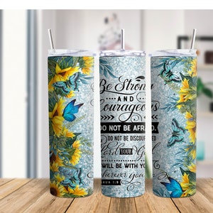 Christian Tumbler, Be Strong and Courageous Joshua 1:9, Sunflower with Butterfly, Daily affirmation, Gift for mom