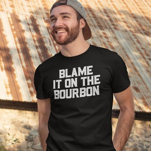 Blame It On The Bourbon | Bourbon Shirt for Whiskey Drinker, Kentucky Bourbon Shirt, Whiskey Lover Gift, Unique Bourbon Gifts, Bourbon Trail