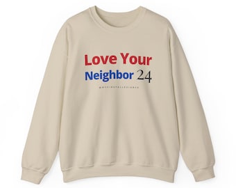 Campaign Love Your Neighbor Sweatshirt