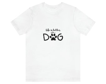 Life is better with a Dog T-shirts