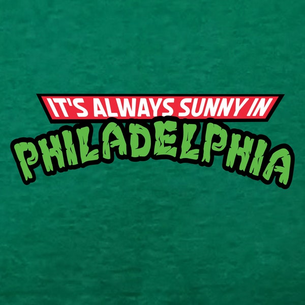 Its Always Sunny TMNT Shirt, IASIP Shirt, Teenage Mutant Ninja Turtles, Always Sunny in Philadelphia