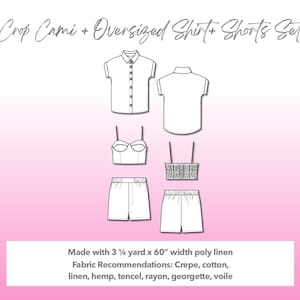 Illustration and detailed description for Crop Cami, Oversized Shirt, and Shorts Set sewing pattern. Made with 3¼ yard x 60” width poly linen. Other Fabric Recommendations: crepe, cotton, linen, hemp, tencel, rayon, georgette, voile.