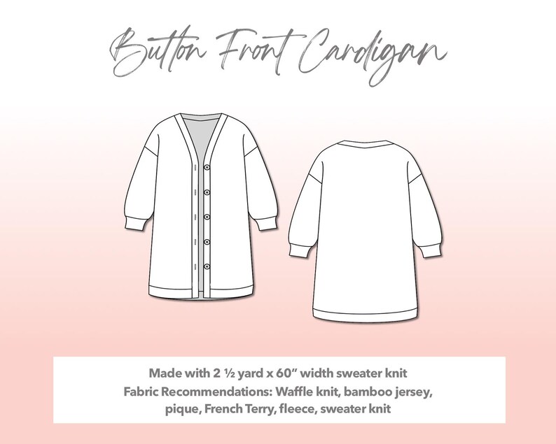 Illustration and detailed description for Plus Size Button Front Cardigan sewing pattern. Made with 2½ yard x 60” width sweater knit. Other Fabric Recommendations: waffle knit, bamboo jersey, pique, French Terry, fleece, sweater knit.