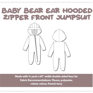 Illustration and detailed description for Baby Bear Ear Hooded Zipper Front Jumpsuit sewing pattern. Made with ¾ yard x 60” width double sided faux fur. Other Fabric Recommendations: fleece, polyester, velvet, velour, French Terry.